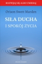 Siła ducha i spokój życia - Orison Swett Marden