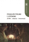 Folklor polski i litewski Źródła Adaptacje Interpretacje Andrzej Baranow, Jarosław Ławski, Violetta Wróblewska