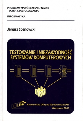 Testowanie i niezawodność systemów komputerowych - Sosnowski Janusz
