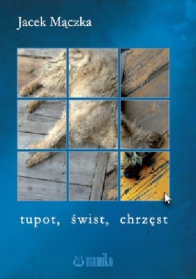Tupot, świst, chrzęst - Jacek Mączka