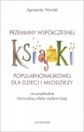 Przemiany współczesnej książki popularnonaukowej dla dzieci i młodzieży Agnieszka Wandel