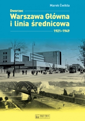 Dworzec Warszawa Główna i linia średnicowa 1921–1949 - Ćwikła Marek