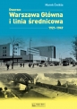 Dworzec Warszawa Główna i linia średnicowa 1921–1949 - Marek Ćwikła