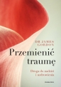 Przemienić traumę. Droga do nadziei i uzdrowienia - James S. Gordon