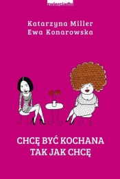 Chcę być kochana tak jak chcę - Miller Katarzyna, Ewa Konarowska