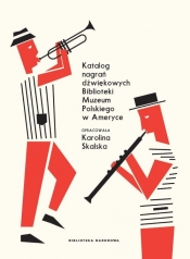 Katalog nagrań dźwiękowych Biblioteki Muzeum Polskiego w Ameryce