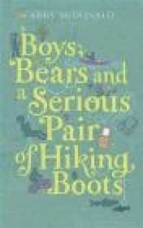 Boys, Bears, and a Serious Pair of Hiking Boots Abby McDonald