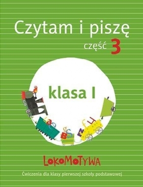 Lokomotywa 1 Czytam i piszę Ćwiczenia Część 3 - Iwona Kulis, Katarzyna Królikowska-Czarnota, Katarzyna Pasternak