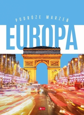 Podróże marzeń Europa - Opracowanie zbiorowe