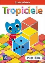 Tropiciele. Sześciolatek. Roczne przygotowanie przedszkolne. Piszę i liczę. Wychowanie przedszkolne - Beata Gawrońska, Emilia Raczek