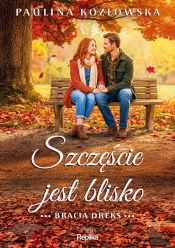 Bracia Dreks. Tom 2. Szczęście jest blisko - Paulina Kozłowska