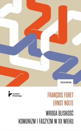 Wroga bliskość Komunizm i faszyzm w XX wieku - François Furet., Elisabeth Nolte