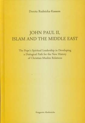 John Paul II Islam and the Middle East - Rudnicka-Kassem Dorota