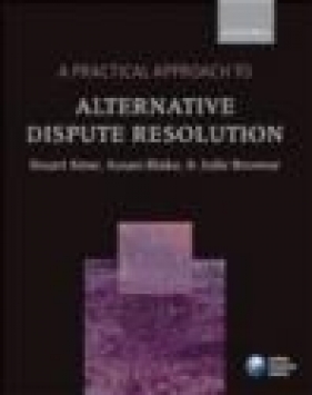 Practical Approach to Alternative Dispute Resolution - Susan H. Blake, Stuart Sime, Julie Browne