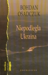 Niepodległa Ukraina Bohdan Osadczuk