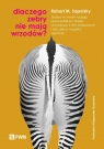 Dlaczego zebry nie mają wrzodów? Jedyny w swoim rodzaju przewodnik po Robert M. Sapolsky