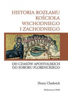 Historia rozłamu kościoła wschodniego i zachodniego - Chadwick Henry<br />