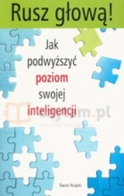 Rusz głową. Jak podwyższyć poziom swojej inteligencji - Opracowanie zbiorowe