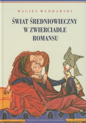 Świat średniowieczny w zwierciadle romansu - Włodarski Maciej