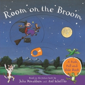 Room on the Broom: A Push, Pull and Slide Book - Julia Donaldson, Axel Scheffler