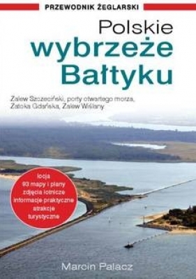 Polskie wybrzeże Bałtyku – przewodnik żeglarski (wyd. 2020) - Palacz Marcin
