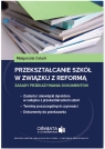 Przekształcanie szkół w związku z reformą Zasady przekazywania Małgorzata Celuch