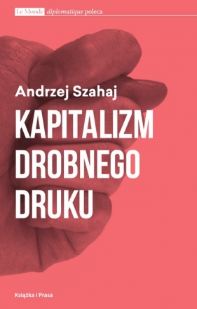 Kapitalizm drobnego druku - Szahaj Andrzej