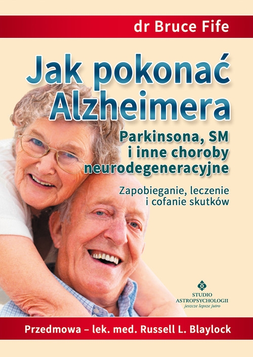 Jak pokonać Alzheimera, Parkinsona, SM i inne choroby neurodegeneracyjne