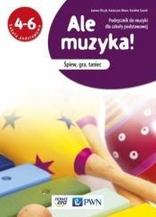 Ale muzyka! 4-6 Podręcznik do muzyki Śpiew, gra, taniec
