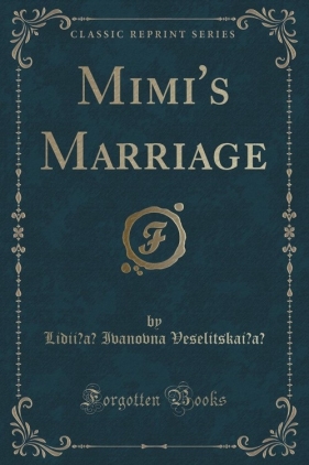 Mimi's Marriage (Classic Reprint) - Veselitskai?a? Lidii?a? Ivanovn