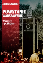 Powstanie Warszawskie. Pamięć i polityka - Jacek Zygmunt Sawicki