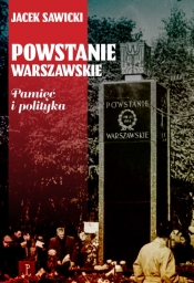 Powstanie Warszawskie. Pamięć i polityka - Sawicki Jacek Zygmunt