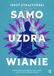 Samouzdrawianie. Podnieś wibracje, wzmocnij ciało, umysł i energię dzięki technikom z Dalekiego Wschodu - Strączyński Jerzy