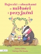 Bajeczki z obrazkami o miłości i przyjaźni - Matthew Oldham