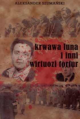 Krwawa Luna i inni wirtuozi tortur - Aleksander Szumański