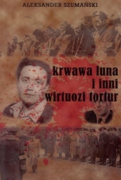 Krwawa Luna i inni wirtuozi tortur - Aleksander Szumański