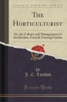 The Horticulturist Or, the Culture and Management of the Kitchen, Fruit,& Loudon J. C.