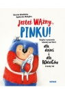 Jesteś ważny, Pinku! Książka o poczuciu własnej wartości dla dzieci i dla rodziców trochę też
