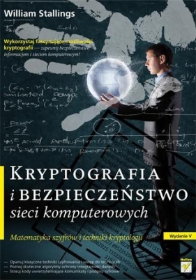 Kryptografia i bezpieczeństwo sieci komputerowych - Stallings William