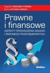 Prawne i finansowe aspekty prowadzenia małego i średniego przedsiębiorstwa - Magdalena Mosionek-Schweda