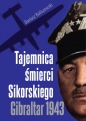 Tajemnica śmierci Sikorskiego. Gibraltar 1943 - Dariusz Baliszewski