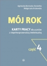 Mój rok Część 4Karty pracy dla uczniów z niepełnosprawnością Agnieszka Borowska-Kociemba, Małgorzata Krukowska