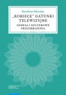 Kobiece gatunki telewizyjne Geneza i kulturowe przeobrażenia Sikorska Karolina