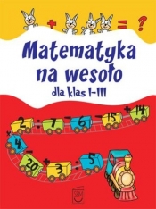 Matematyka na wesoło dla klas I-III - Ewa Stolarczyk