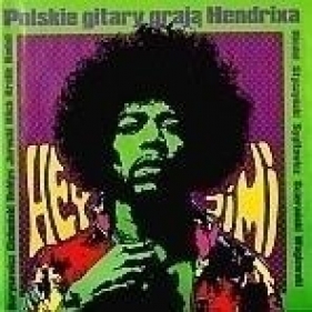 Hey Jimi - polskie gitary grają Hendrixa - Praca zbiorowa