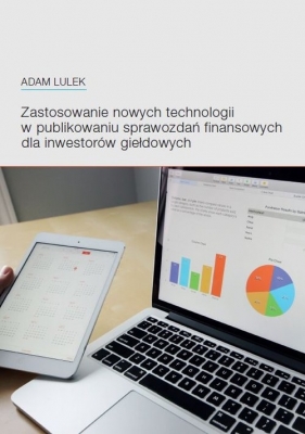 Zastosowanie nowych technologii w publikowaniu sprawozdań finansowych dla inwestorów giełdowych - Lulek Adam