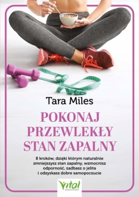 Pokonaj przewlekły stan zapalny - Tara Miles .