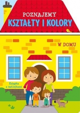 Poznajemy kształty i kolory. W domu - Opracowanie zbiorowe