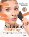 Naturalny lifting. Trenuj swoją twarz, cofnij czas Alina Korytkowska