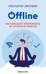 Offline. Jak odnaleźć równowagę w cyfrowym świecie Krzysztof Zbiciński